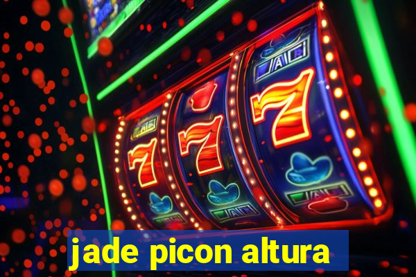 jade picon altura